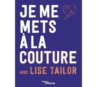 Je me mets à la couture avec Lise Tailor – Groupe Eyrolles