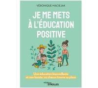 Je me mets à l'éducation positive Véronique Maciejak (Auteur)