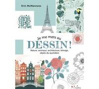 Je me mets au dessin !: Nature, animaux, architecture, lettrage, objets du quotidien