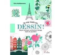 Je me mets au dessin !: Nature, animaux, architecture, lettrage, objets du quotidien