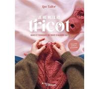 Lise Tailor – Je me mets au tricot – Bases et techniques du tricot d'aujourd'hui