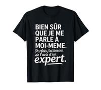 Je Me Parle A Moi-Meme J'Ai Besoin De L'avis d'un Expert T-Shirt