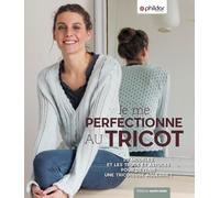Je Me Perfectionne Au Tricot - 24 Leçons & 30 Modèles Pour Maîtriser Le Tricot - Pour Femme Du 34 Au 52