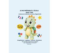 Je me prépare à l'école avec Timi: Cahier d’activités 3-5 ans avec Timi le dinosaure : graphisme, logique, observation, premiers chiffres et coloriages