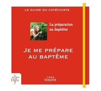 Je Me Prépare Au Baptême - Le Guide Du Catéchiste
