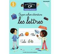 Je me prépare au CP - Super cahier d'écriture : Les lettres: Pédagogie Montessori / Mieux apprendre grâce aux neurosciences
