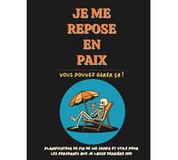 Je Me Repose En Paix - Vous Pouvez Gérer Ça !: Planificateur de Fin de Vie, Décalé et Ultra Pratique ; documents légaux, finances, comptes, volontés,...pour faciliter mes proches après ma mort.