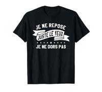 Je Me Repose Juste Le Veux Je Ne Dors Pas T-Shirt