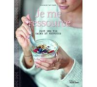 Je me ressource: pour une vie saine et heureuse