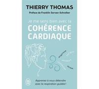 Je me sens bien avec la cohérence cardiaque Thierry Thomas (Auteur), Franklin Servan-Schreiber (Préface)