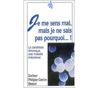 Je me sens mal, mais je ne sais pas pourquoi: La candidose chronique, une maladie méconnue