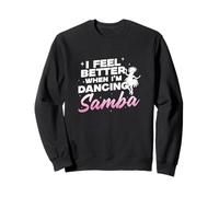 Je me Sens Mieux Quand Je Danse la Samba Danseurs de Samba drôles Sweatshirt