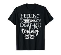 Je me Sens Un Peu IDGAF-ish Aujourd'hui T-Shirt