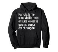 Je Me Sens Vieille Mais Réalise Que Ma Soeur Est Plus Âgée Sweat à Capuche
