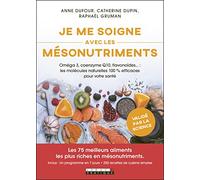 Je me soigne avec les mésonutriments: Les 75 meilleurs aliments les plus riches en mésonutriments