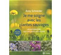 Je Me Soigne Avec Les Plantes Sauvages - Les Reconnaître, Les Cueillir Et Les Utiliser