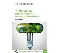 Je me soigne en mangeant - le remede est dans l'assiette ! Le remède est dans l'assiette ! Edition en gros caractères - Dr Michel Chast - Voir De Pres - broché - Guide