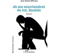 Je me souviendrai de toi, Zachée - Jean-Alexis Mfoutou - L'harmattan - broché - Roman