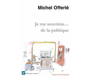 Je me souviens…de la politique - Michel Offerlé - Du Croquant - broché - Essai