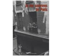 Je Me Souviens De Paris - Visages, Façons, Histoire Et Historiettes Du Paris Populaire