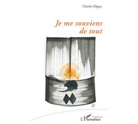 Je me souviens de tout - Charles Ebguy - L'harmattan - broché - Poésie