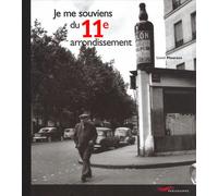 Je me souviens du 11ème arrondissement -2ème édition- La mémoire de l'arrondissement à travers les souvenirs de ses habitants et d'émouvantes photos - Lionel Mouraux - Parigramme Eds - relié - Beau li