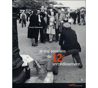 Je me souviens du 12ème arrondissement -nouvelle édition- La mémoire de l'arrondissement à travers les souvenirs de ses habitants et d'émouvantes photos - Claude Couraud - Parigramme Eds - relié - Bea