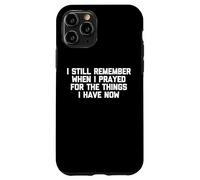 Je me Souviens Encore Quand J'Ai prié pour Les Choses Que J'Ai Maintenant Coque pour iPhone 11 Pro