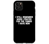 Je me Souviens Encore Quand J'Ai prié pour Les Choses Que J'Ai Maintenant Coque pour iPhone 11 Pro Max