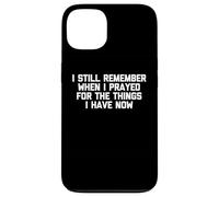 Je me Souviens Encore Quand J'Ai prié pour Les Choses Que J'Ai Maintenant Coque pour iPhone 13