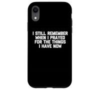 Je me Souviens Encore Quand J'Ai prié pour Les Choses Que J'Ai Maintenant Coque pour iPhone XR