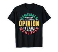 Je me Souviens Quand Je t'ai demandé Ton Avis, Oui, Moi Non Plus T-Shirt