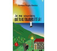Je me souviens que tu as toujours été là ! - Viviane Rogès-Brédas - Le Lys Bleu - broché - Roman