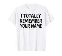 Je me Souviens Totalement de Ton nom White Lie Party Funny Sarcastic T-Shirt