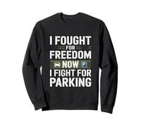 Je me suis battu pour la liberté, maintenant je me bats pour le stationnement Sweatshirt