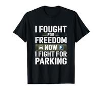 Je me suis battu pour la liberté, maintenant je me bats pour le stationnement T-Shirt