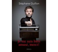 Je me suis bien amusé, merci ! - Stéphane Guillon - Seuil - broché - Anthologie