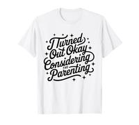 Je me suis bien débrouillé compte tenu de la parentalité T-Shirt