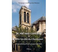 Je Me Suis Converti À Saint-Nicolas-Du-Chardonnet - Le Rayonnement D'une Paroisse Dans Paris