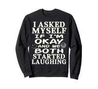 Je me suis demandé si j'allais Bien et Nous Avons Tous Les Deux commencé à Rire Sweatshirt