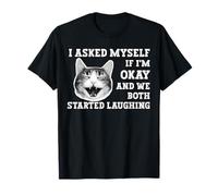 Je me suis demandé si j'allais Bien et Nous Avons Tous Les Deux commencé à Rire T-Shirt