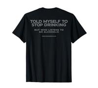 Je me suis dit d'arrêter de boire mais qui écoute un alcoolique T-Shirt
