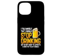 Je me suis Dit Que Je devais arrêter de Boire de la bière Coque pour iPhone 15