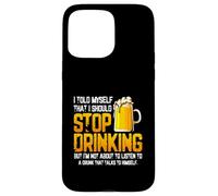 Je me suis Dit Que Je devais arrêter de Boire de la bière Coque pour iPhone 15 Pro Max