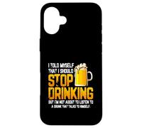 Je me suis Dit Que Je devais arrêter de Boire de la bière Coque pour iPhone 16 Plus
