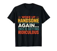 Je Me suis Encore Réveillé Beau, Ça Devient Ridicule T-Shirt
