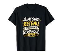 Je Me suis Retenu Personne N’A Remarqué L’Effort Sarcastique T-Shirt