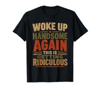 Je me suis réveillé Beau à Nouveau, C'est devenu Ridicule drôle T-Shirt Graphique avec Valeur