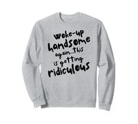 Je me suis réveillé beau à nouveau, devenir ridicule, homme sarcastique Sweatshirt