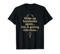 Je me suis réveillé Beau, C'est Un Design Ridicule T-Shirt